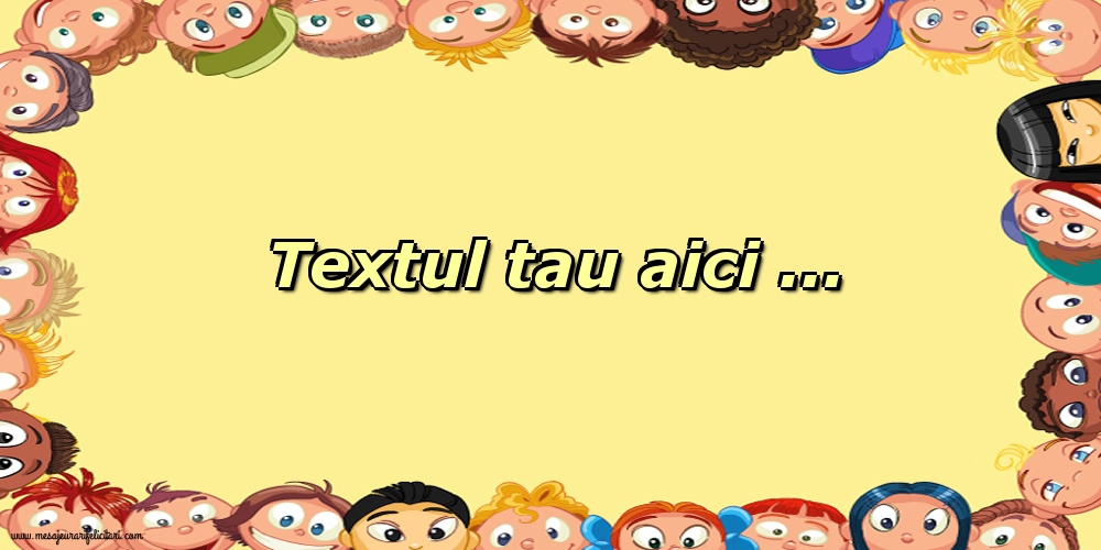 Personalizare felicitari cu text de Ziua Copilului 1 Iunie | Imagine cu bordură din chipuri de copii pe fundal galben
