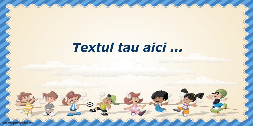Personalizare felicitari cu text de Ziua Copilului 1 Iunie | Imagine cu copii care se joacă pe fundal cu nori și bordură albastră