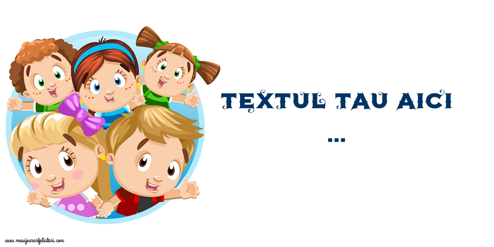 Personalizare felicitari cu text de Ziua Copilului 1 Iunie