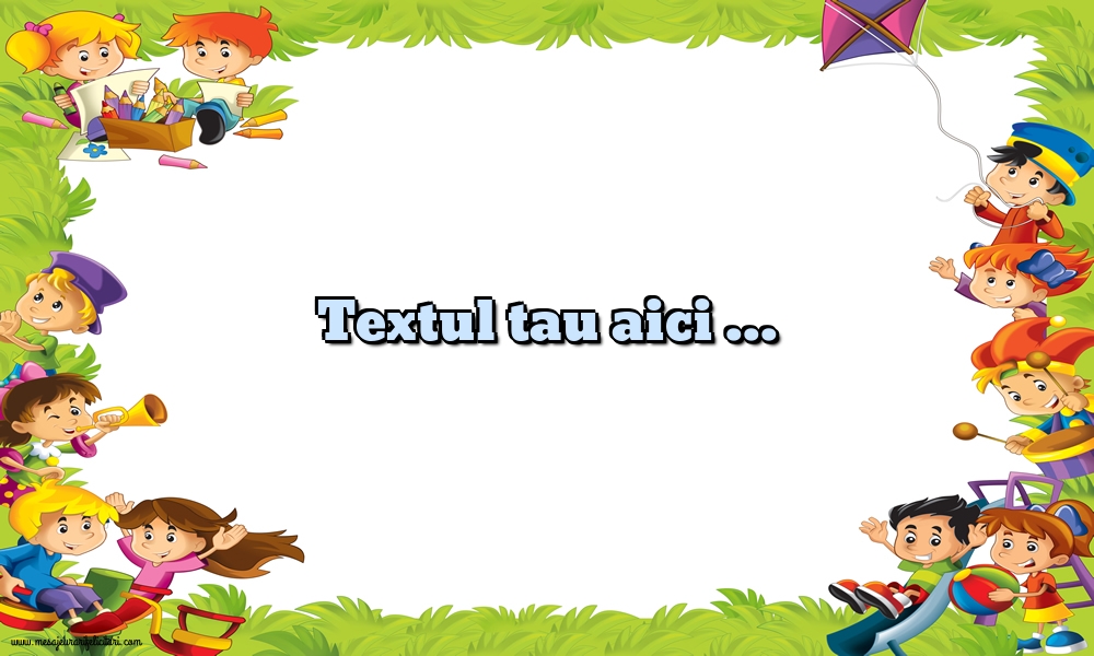 Personalizare felicitari cu text de Ziua Copilului 1 Iunie