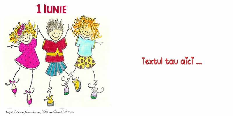 Personalizare felicitari cu text de Ziua Copilului 1 Iunie | 1 iunie_6