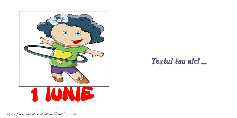 Personalizare felicitari cu text de Ziua Copilului 1 Iunie | 1 iunie_1