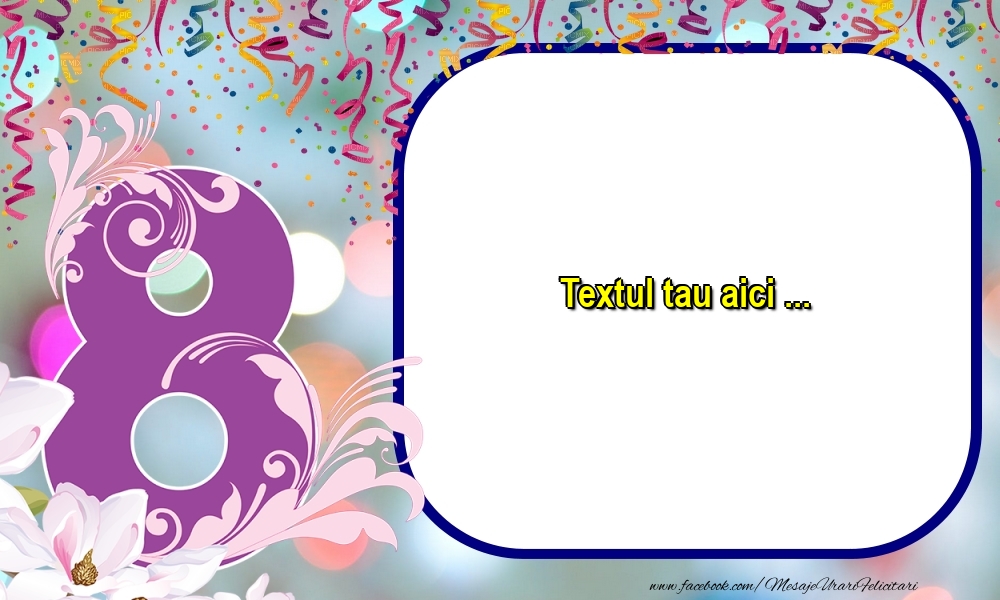Personalizare felicitari cu text de Ziua femeii 8 martie | Imagine cu desen cu litera 8, confeti și flori albe