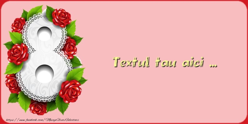 Personalizare felicitari cu text de Ziua femeii 8 martie | 8 Martie-9