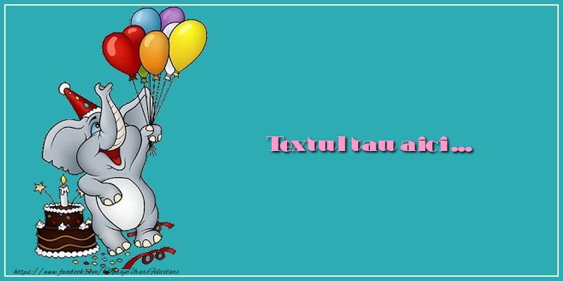 Personalizare felicitari cu text pentru copii | Elefant cu baloane și tort