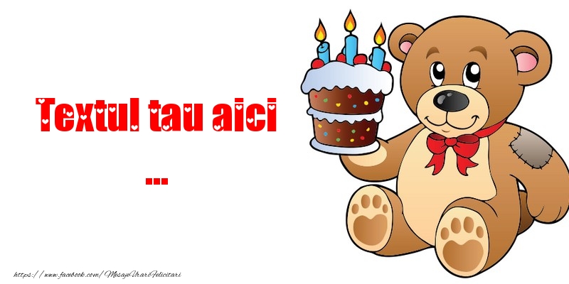 Personalizare felicitari cu text pentru copii | Felicitare ursuleț cu tort