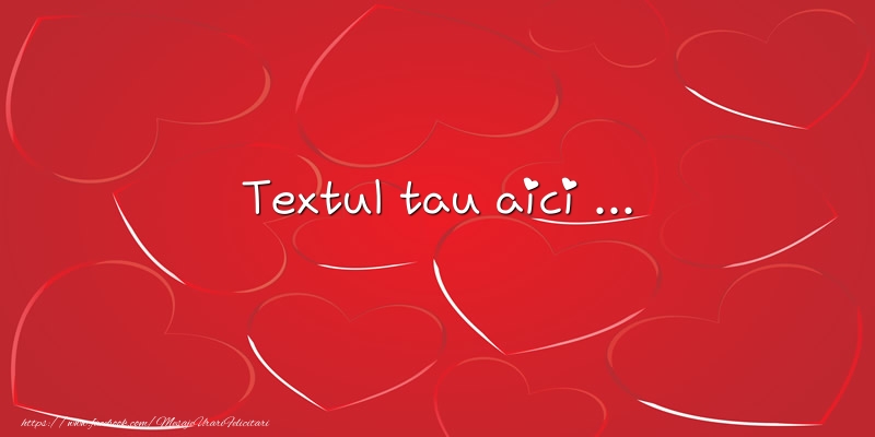 Personalizare felicitari cu text de Dragobete | Adauga textul tau pe un fundal rosu cu inimioare