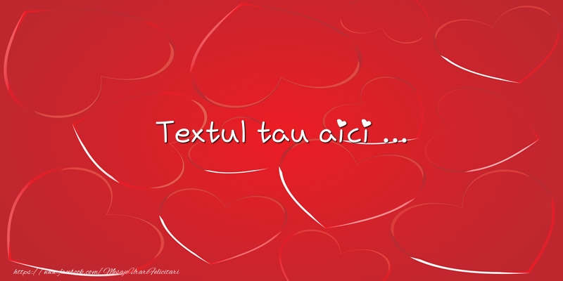 Personalizare felicitari cu text de dragoste | Fundal rosu cu inimi - adaugă textul tău