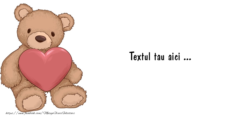 Personalizare felicitari cu text de dragoste | Felicitare ursuleț cu dragoste
