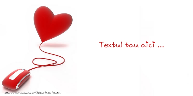 Personalizare felicitari cu text de dragoste | Felicitare de dragoste cu mouse conectat la inimă