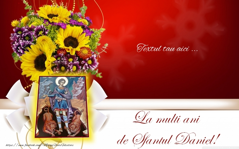 Personalizare felicitari cu text de Sfântul Daniel | Sfantul Daniel