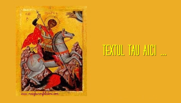Personalizare felicitari cu text de Sfântul Gheorghe | Sfantul Gheorghe