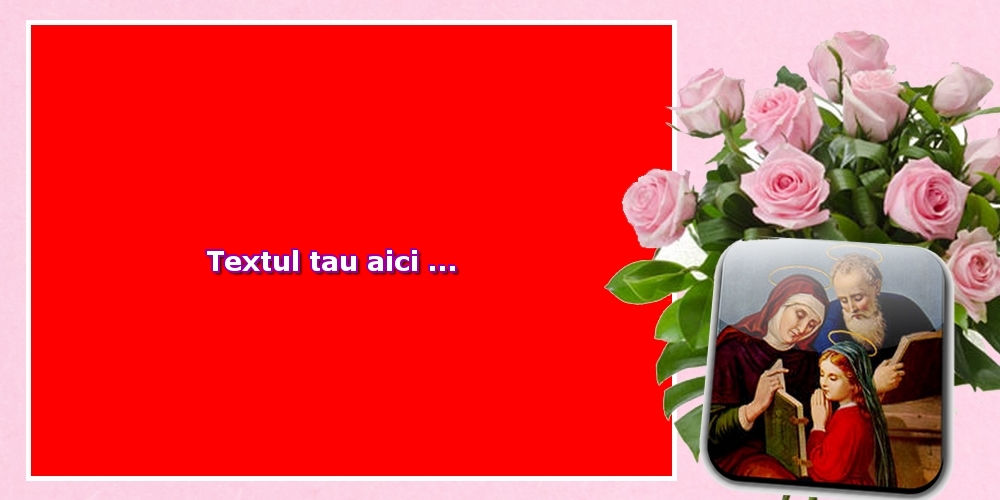 Personalizare felicitari cu text de Sfintii Ioachim si Ana | Sf Ioachim si Ana