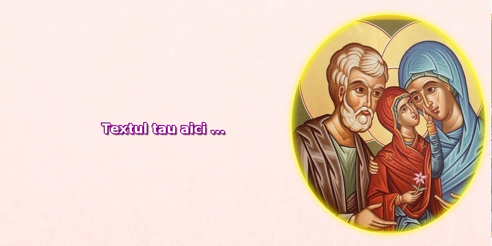 Personalizare felicitari cu text de Sfintii Ioachim si Ana | Sf Ioachim si Ana
