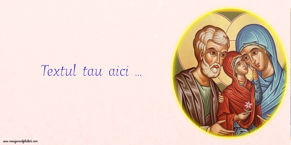Personalizare felicitari cu text de Sfintii Ioachim si Ana