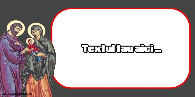 Personalizare felicitari cu text de Sfintii Ioachim si Ana