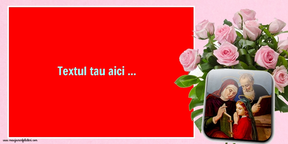 Personalizare felicitari cu text de Sfintii Ioachim si Ana