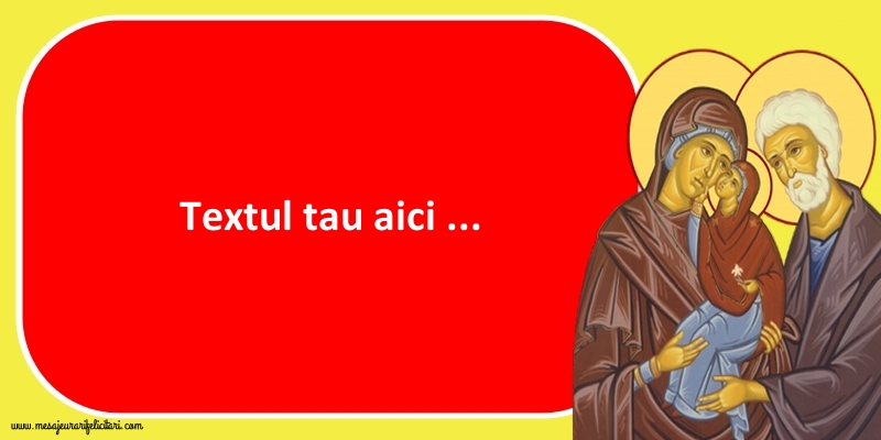 Personalizare felicitari cu text de Sfintii Ioachim si Ana