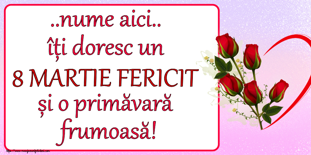 Personalizare felicitari de Ziua femeii 8 martie | ... îți doresc un 8 MARTIE FERICIT și o primăvară frumoasă! ~ 5 trandafiri roșii cu inimioară