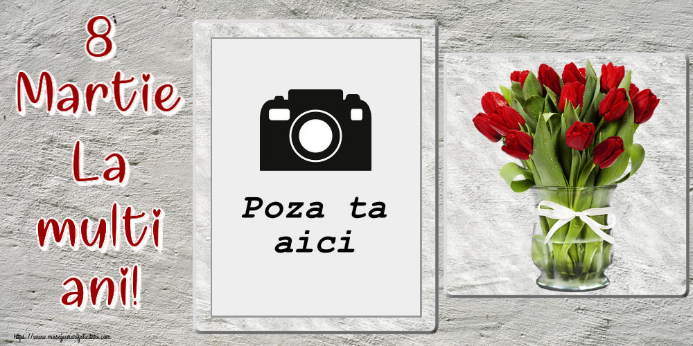 Personalizare felicitari de Ziua femeii 8 martie | 8 Martie La multi ani! - Rama foto ~ buchet de lalele rosii in vaza