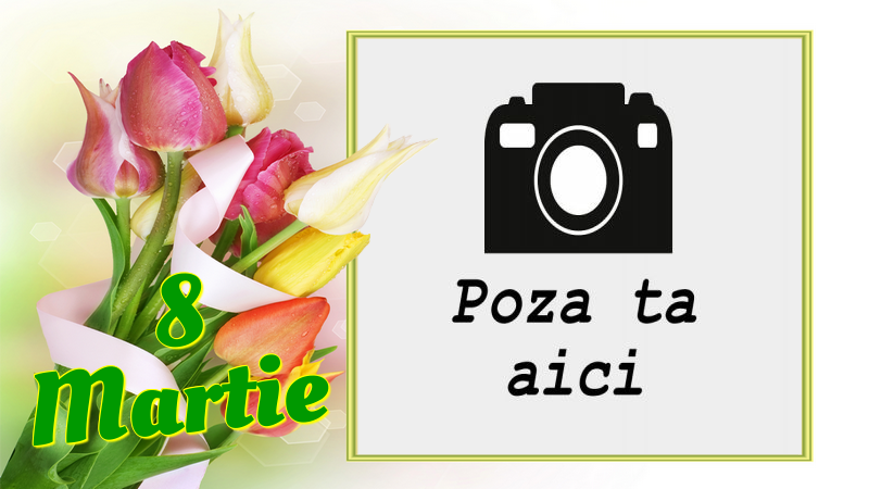 Personalizare felicitari de Ziua femeii 8 martie | 8 Martie - Rama foto de 8 Martie
