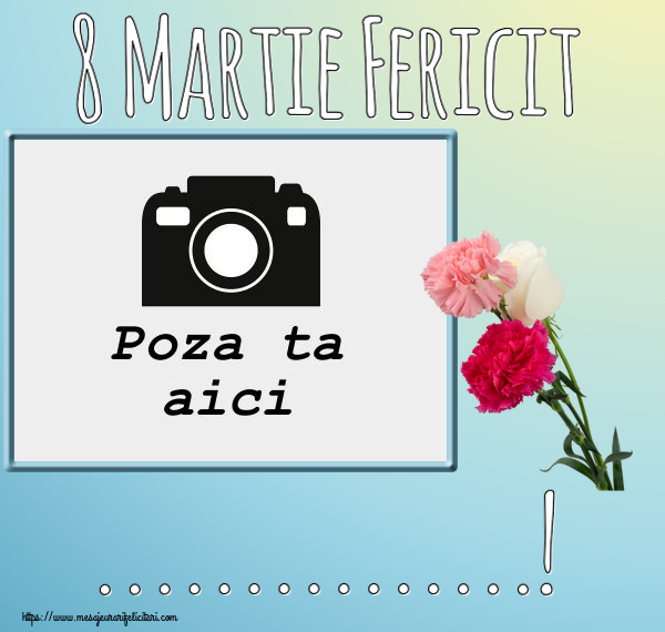 Personalizare felicitari de Ziua femeii 8 martie | 8 Martie Fericit ...! - Rama foto
