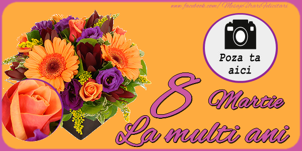Personalizare felicitari de Ziua femeii 8 martie | 8 Martie. La multi ani!