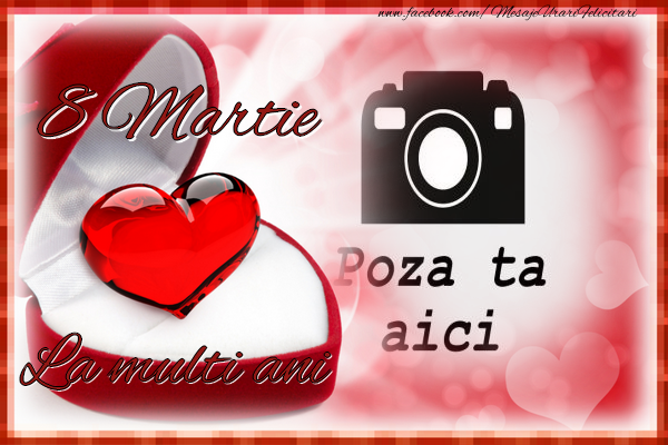 Personalizare felicitari de Ziua femeii 8 martie | 8 Martie. La multi ani!
