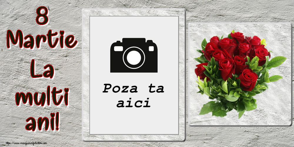 Personalizare felicitari de Ziua femeii 8 martie | 8 Martie La multi ani! - Rama foto ~ trandafiri roșii