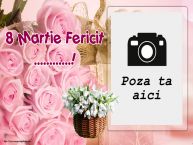 Personalizare felicitari de Ziua femeii 8 martie | 8 Martie Fericit ...! - Rama foto