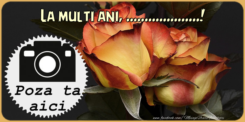 Personalizare felicitari de la multi ani | La multi ani, ...!