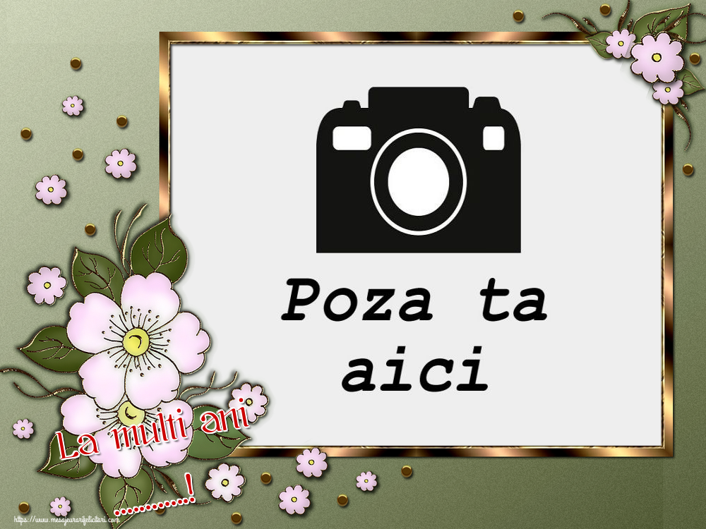Personalizare felicitari de la multi ani | La multi ani ...! - Rama foto de La Multi Ani