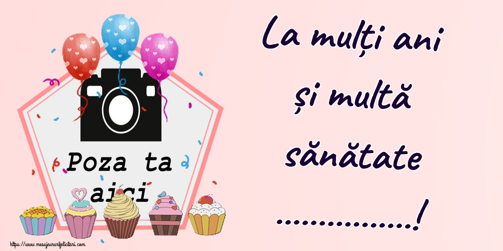 Personalizare felicitari de la multi ani | La mulți ani și multă sănătate ...! - Rama foto