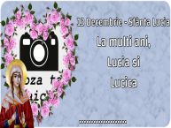 Personalizare felicitari de Sfânta Lucia | 13 Decembrie - Sfânta Lucia La multi ani, Lucia si Lucica ...!