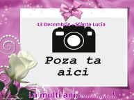 Personalizare felicitari de Sfânta Lucia | 13 Decembrie - Sfânta Lucia La multi ani, ...! - Rama foto