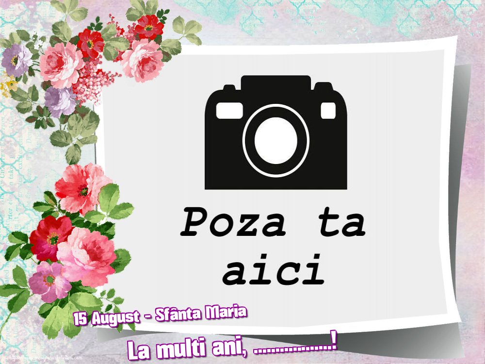 Personalizare felicitari de Sfanta Maria Mare | 15 August - Sfânta Maria La multi ani, ...! - Rama foto