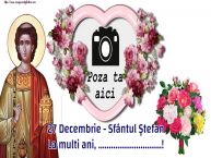 Personalizare felicitari de Sfântul Ștefan | 27 Decembrie - Sfântul Ștefan La multi ani, ...! - Rama foto