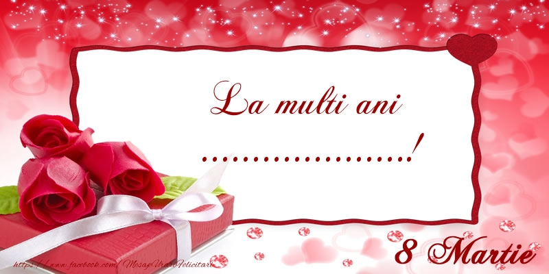 Personalizare felicitari de Ziua femeii 8 martie | La multi ani ...! 8 Martie - cadou și trandafiri