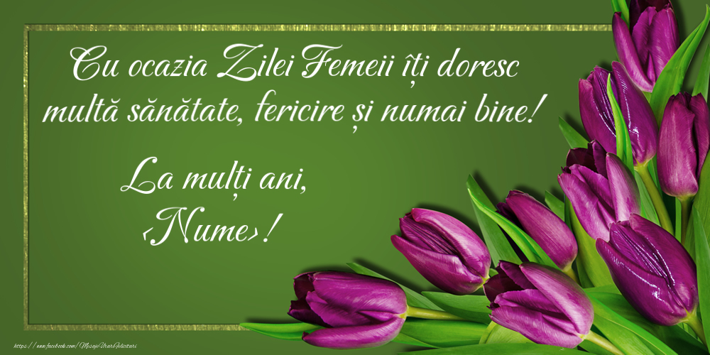 Personalizare felicitari de Ziua femeii 8 martie | Urare cu ocazia Zilei Femeii pentru... scrie numele dorit