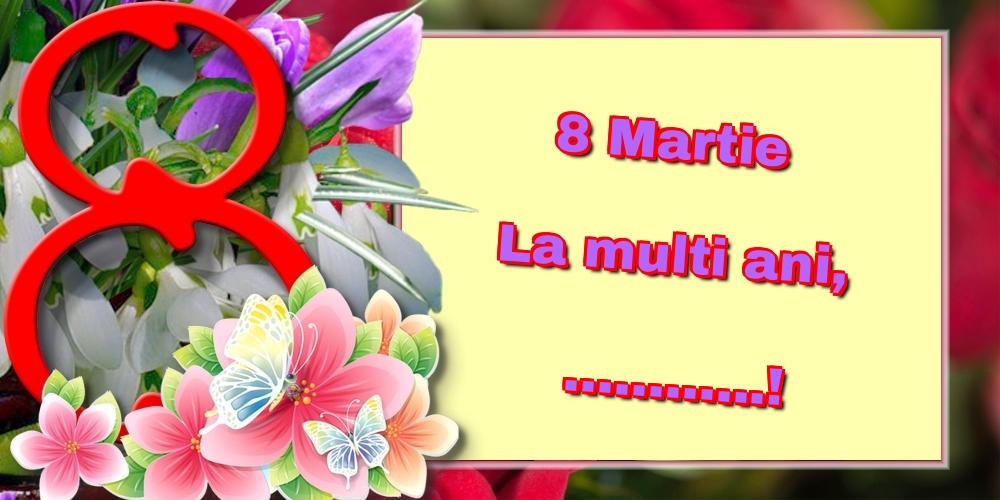 Personalizare felicitari de Ziua femeii 8 martie | 8 Martie La multi ani, ...! - opt pe fundal floral