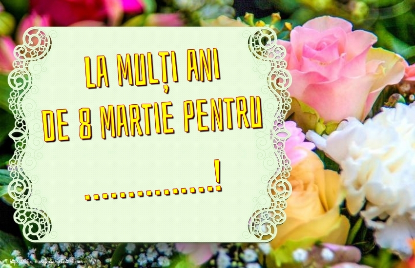 Personalizare felicitari de Ziua femeii 8 martie | La mulți ani de 8 Martie pentru ...! - trandafiri