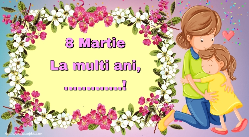 Personalizare felicitari de Ziua femeii 8 martie | Flori pentru mama: 8 Martie La multi ani, ...!