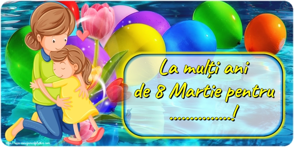 Personalizare felicitari de Ziua femeii 8 martie | Mama si fetita: La mulți ani de 8 Martie pentru ...!