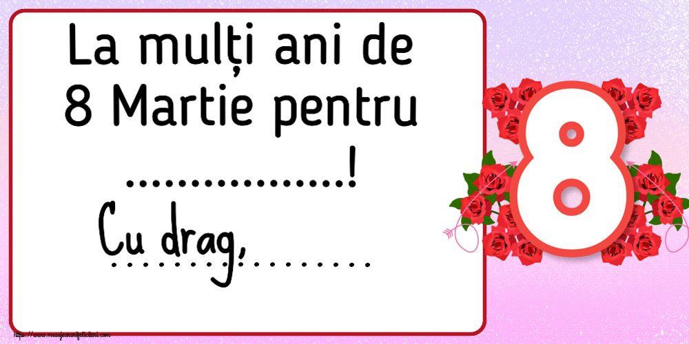 Personalizare felicitari de Ziua femeii 8 martie | La mulți ani de 8 Martie pentru ...! Cu drag, ...