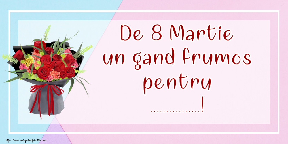 Personalizare felicitari de Ziua femeii 8 martie | De 8 Martie un gand frumos pentru ...! ~ aranjament floral cu trandafiri