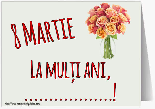 Personalizare felicitari de Ziua femeii 8 martie | 8 Martie La mulți ani, ...!