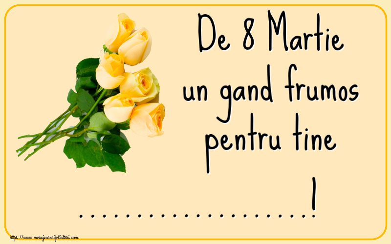 Personalizare felicitari de Ziua femeii 8 martie | De 8 Martie un gand frumos pentru tine ...!