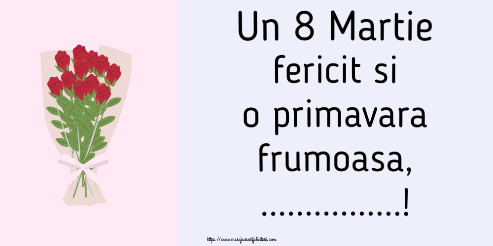 Personalizare felicitari de Ziua femeii 8 martie | Un 8 Martie fericit si o primavara frumoasa, ...! ~ desen cu buchet de trandafiri