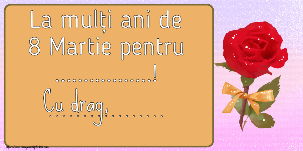 Personalizare felicitari de Ziua femeii 8 martie | La mulți ani de 8 Martie pentru ...! Cu drag, ...