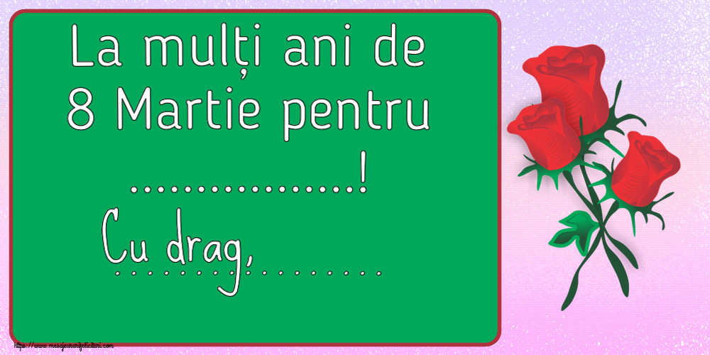 Personalizare felicitari de Ziua femeii 8 martie | La mulți ani de 8 Martie pentru ...! Cu drag, ... ~ trei trandafiri roșii desenați